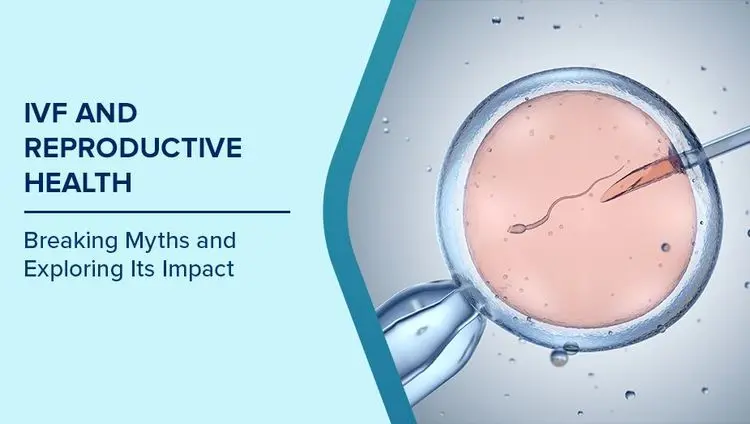 IVF and Reproductive Health: Myths, Emotional and Social Impacts Image